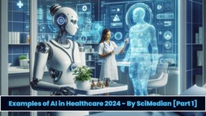 Top 5 Examples of AI in Healthcare- By SciMedian [Part 1]